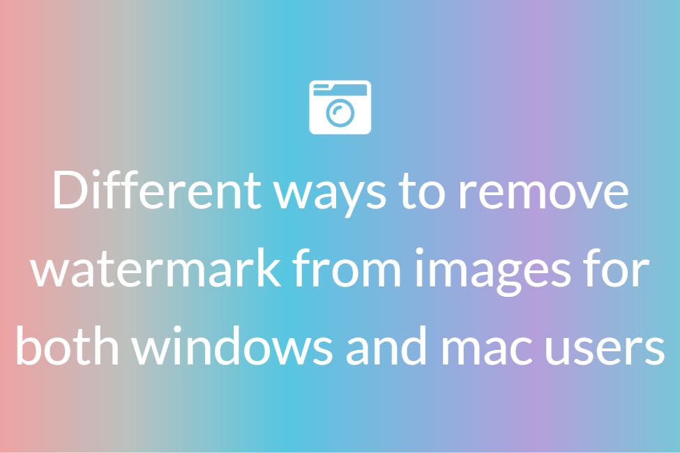 Different ways to remove watermark from images for both windows and mac users