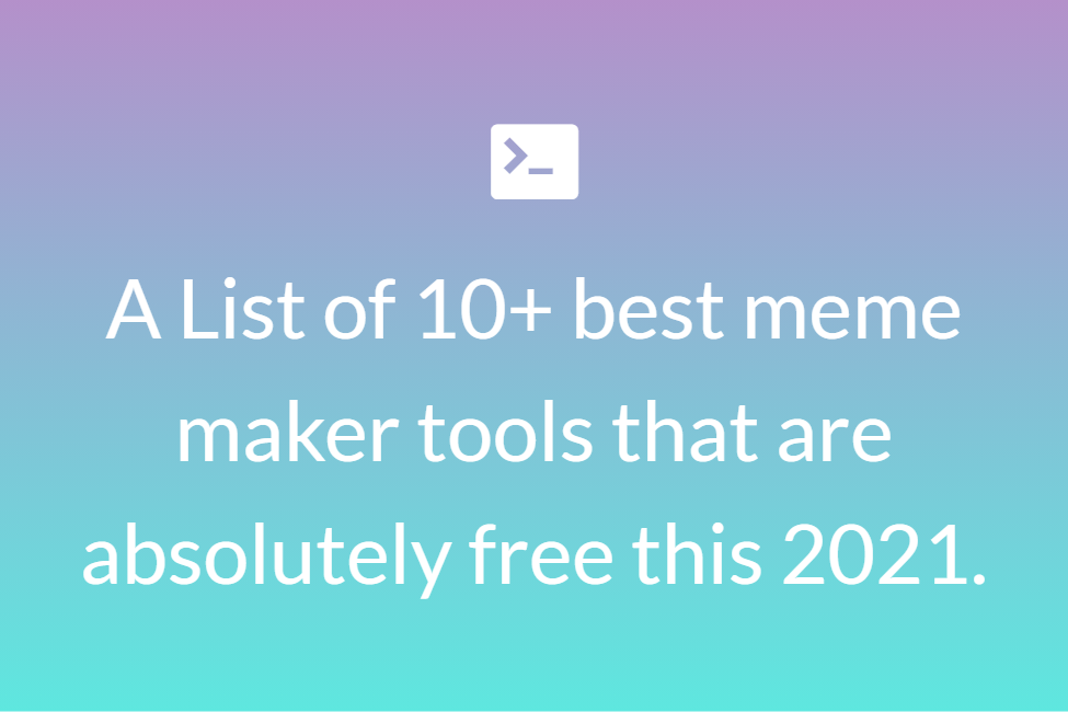 A List of 10+ best meme maker tools that are absolutely free this 2021.